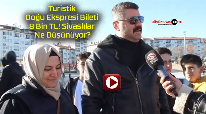 Turistik Doğu Ekspresi Bileti 8 Bin TL! Sivaslılar Ne Düşünüyor?
