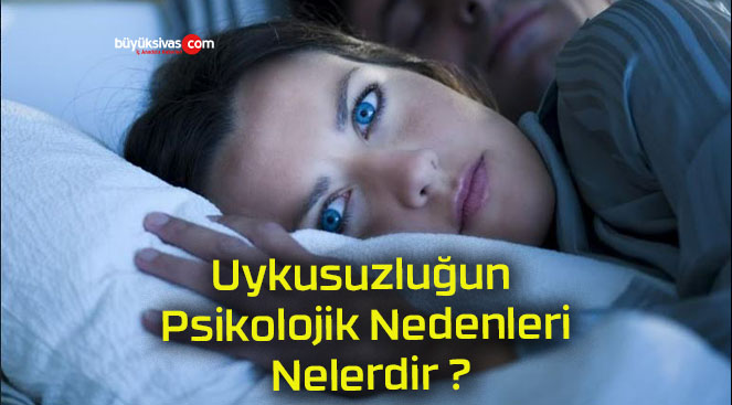 Uykusuzluğun Psikolojik Nedenleri Nelerdir ?