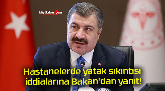 Hastanelerde yatak sıkıntısı iddialarına Bakan’dan yanıt!