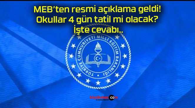 MEB’ten resmi açıklama geldi! Okullar 4 gün tatil mi olacak? İşte cevabı..