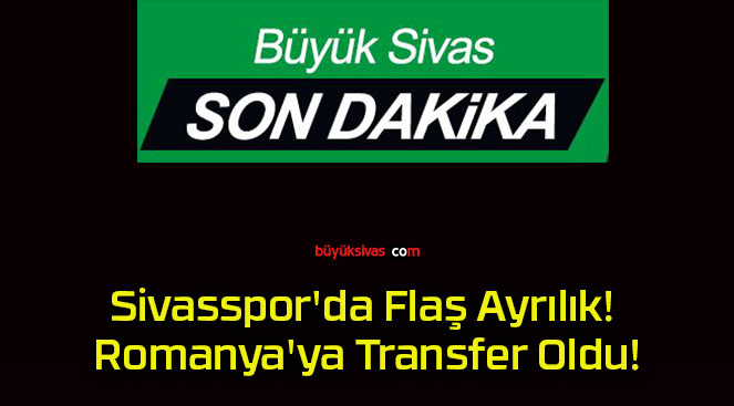 Sivasspor’da Flaş Ayrılık! Romanya’ya Transfer Oldu!