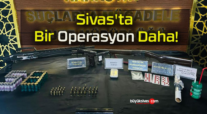 Sivas’ta Bir Operasyon Daha!