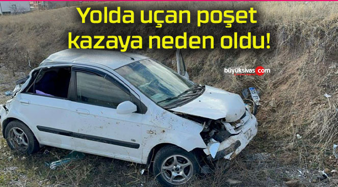 Yolda uçan poşet kazaya neden oldu!