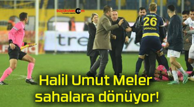 Halil Umut Meler sahalara dönüyor!