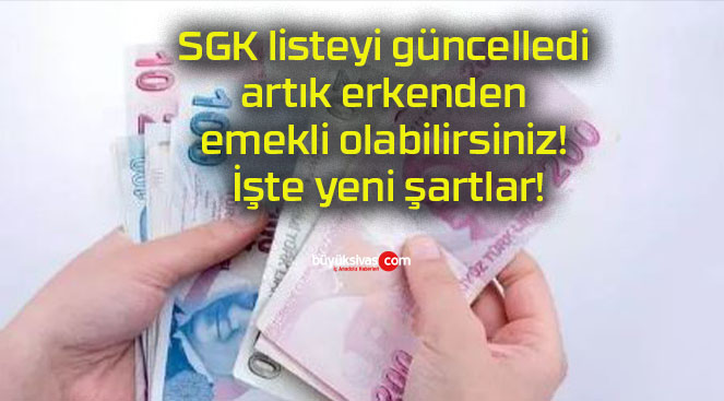 SGK listeyi güncelledi artık erkenden emekli olabilirsiniz! İşte yeni şartlar!