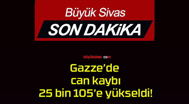 Gazze’de can kaybı 25 bin 105’e yükseldi!