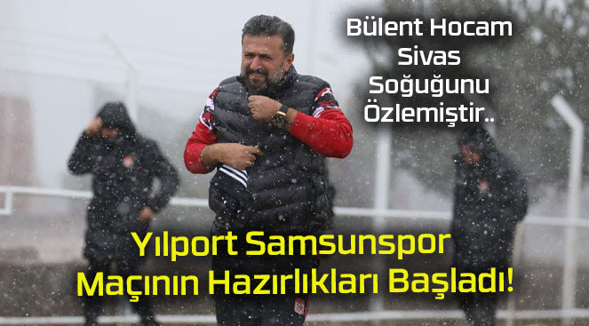 Yılport Samsunspor Maçının Hazırlıkları Başladı!