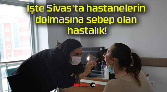İşte Sivas’ta hastanelerin dolmasına sebep olan hastalık!