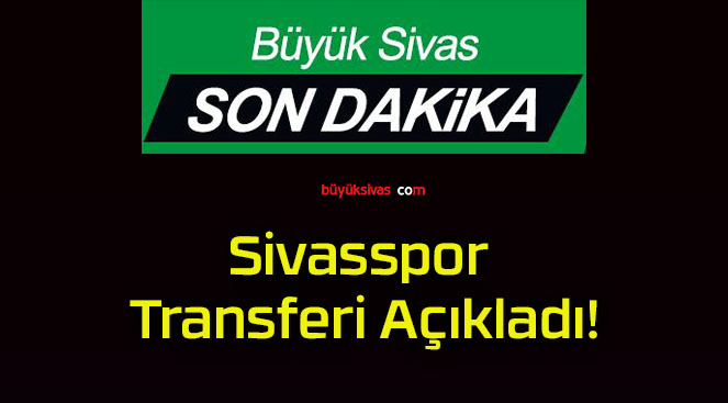 Sivasspor Transferi Açıkladı!