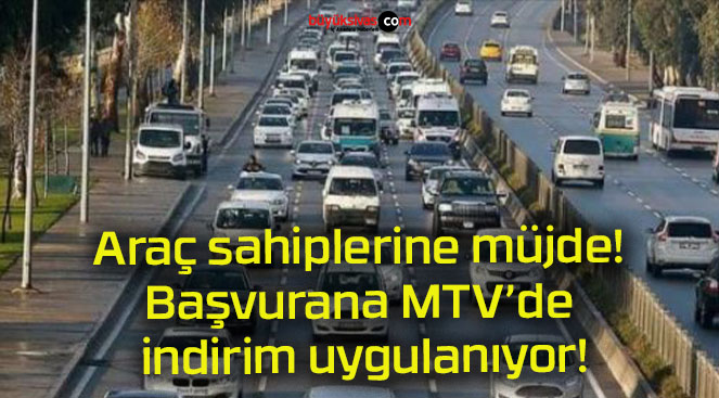 Araç sahiplerine müjde! Başvurana MTV’de indirim uygulanıyor!