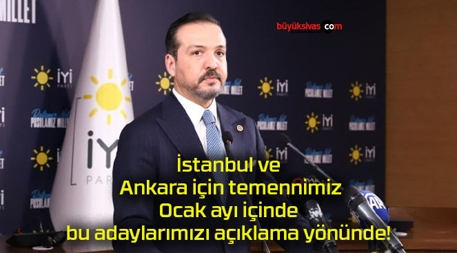 İstanbul ve Ankara için temennimiz Ocak ayı içinde bu adaylarımızı açıklama yönünde!