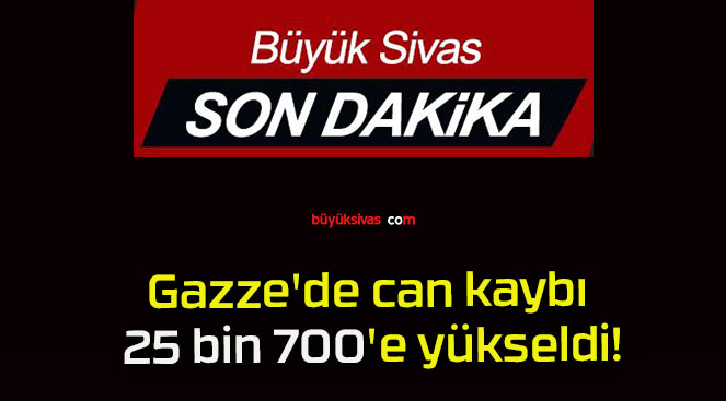 Gazze’de can kaybı 25 bin 700’e yükseldi!