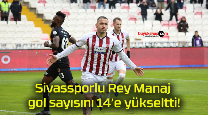 Sivassporlu Rey Manaj gol sayısını 14’e yükseltti!