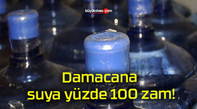 Damacana suya yüzde 100 zam!