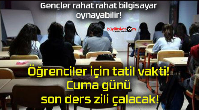 Öğrenciler için tatil vakti! Cuma günü son ders zili çalacak!