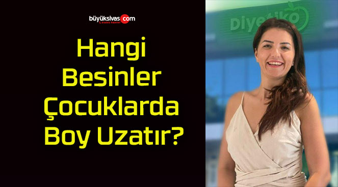 Hangi Besinler Çocuklarda Boy Uzatır?