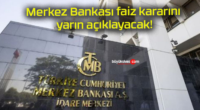 Merkez Bankası faiz kararını yarın açıklayacak!