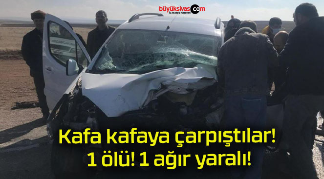 Kafa kafaya çarpıştılar! 1 ölü! 1 ağır yaralı!