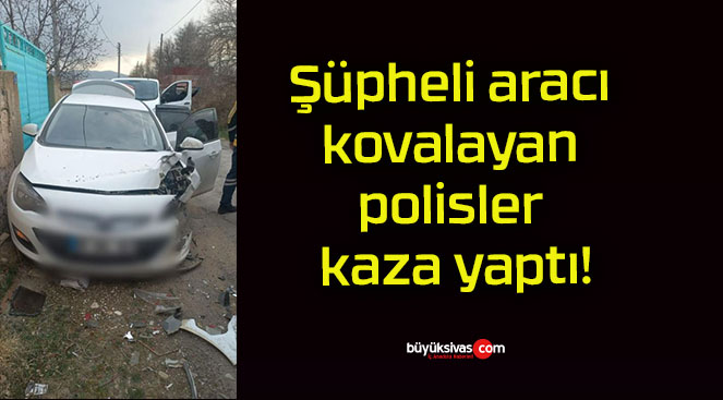 Şüpheli aracı kovalayan polisler kaza yaptı!
