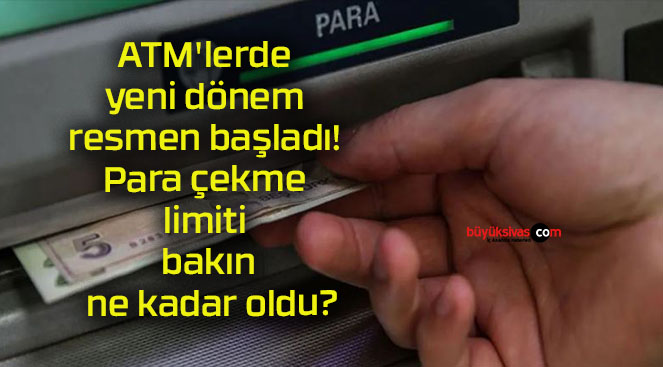 ATM’lerde yeni dönem resmen başladı! Para çekme limiti bakın ne kadar oldu?
