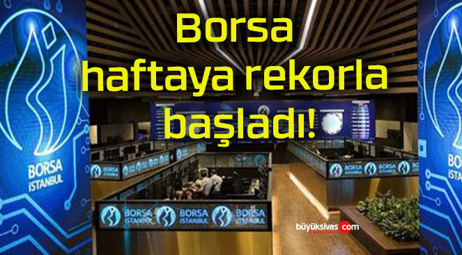 Borsa haftaya rekorla başladı!