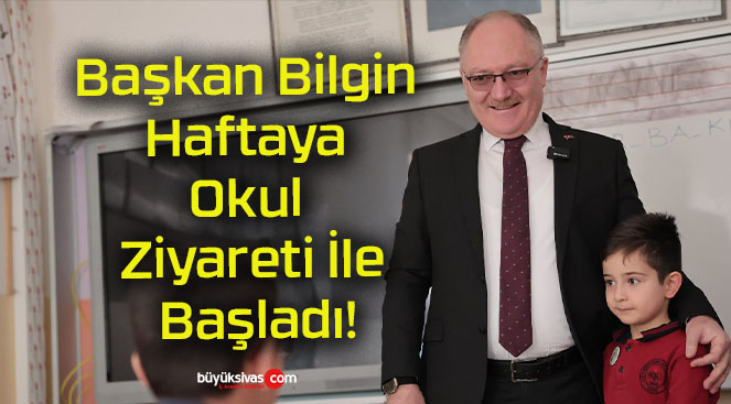 Başkan Bilgin Haftaya Okul Ziyareti İle Başladı!