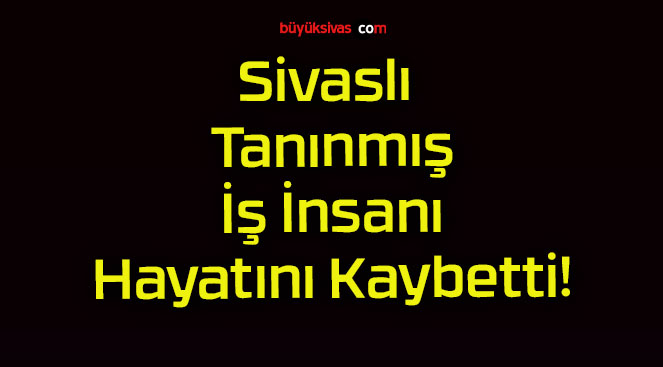 Sivaslı Tanınmış İş İnsanı Hayatını Kaybetti!