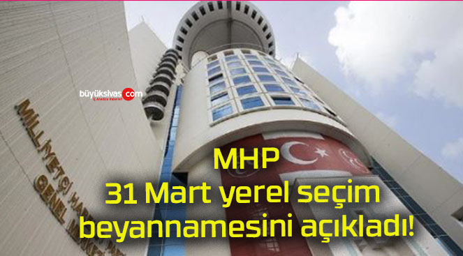 MHP 31 Mart yerel seçim beyannamesini açıkladı!