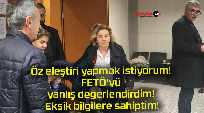 Öz eleştiri yapmak istiyorum! FETÖ’yü yanlış değerlendirdim! Eksik bilgilere sahiptim!