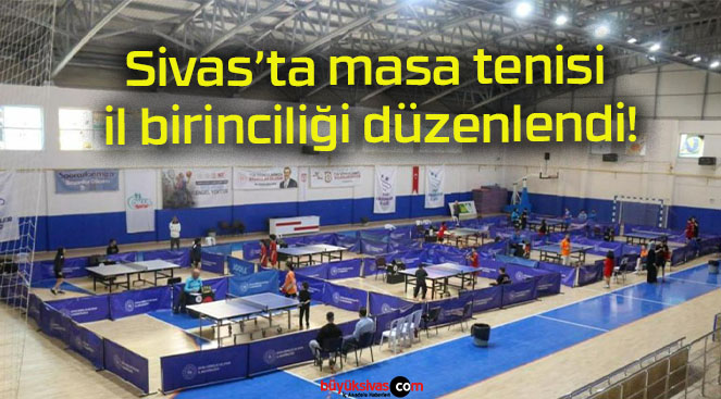 Sivas’ta masa tenisi il birinciliği düzenlendi!