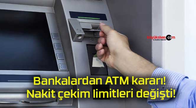Bankalardan ATM kararı! Nakit çekim limitleri değişti!