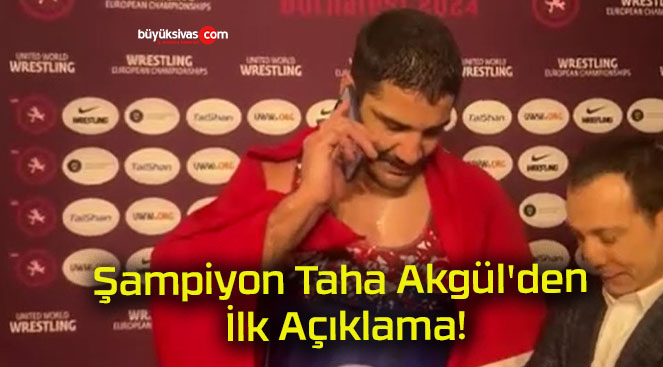 Şampiyon Taha Akgül’den İlk Açıklama!