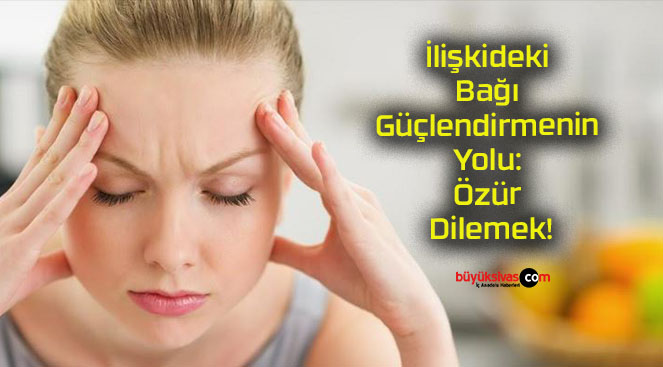 İlişkideki Bağı Güçlendirmenin Yolu: Özür Dilemek!