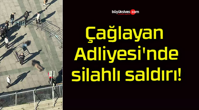 Çağlayan Adliyesi’nde silahlı saldırı!