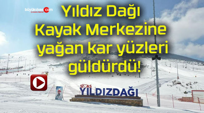 Yıldız Dağı Kayak Merkezine yağan kar yüzleri güldürdü!