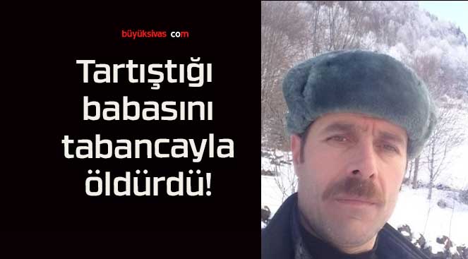 Tartıştığı babasını tabancayla öldürdü!