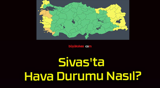 Sivas’ta Hava Durumu Nasıl?