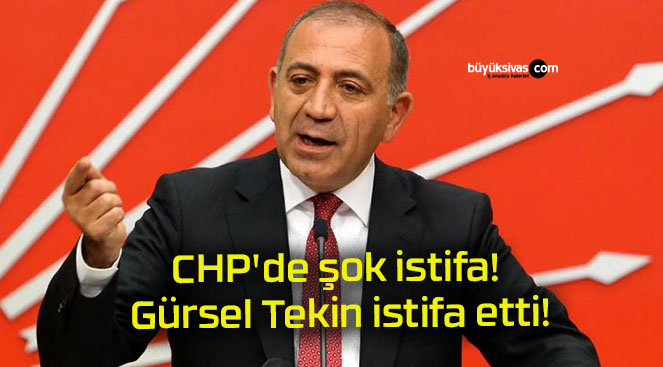 CHP’de şok istifa! Gürsel Tekin istifa etti!
