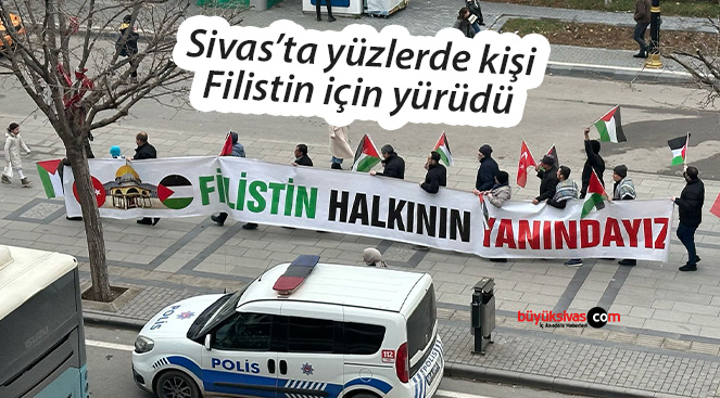 Sivas’ta toplanan yüzlerce kişi Filistin için yürüdü