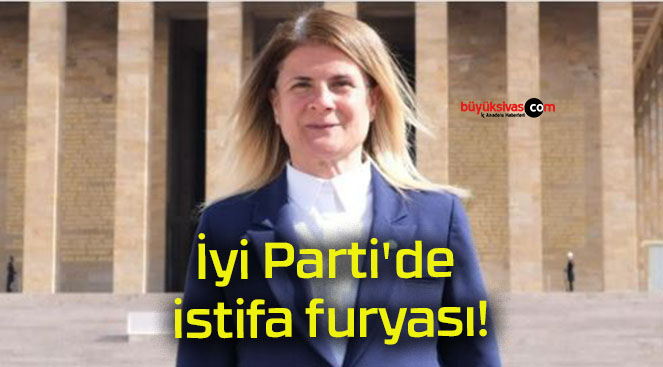 İyi Parti’de istifa furyası!