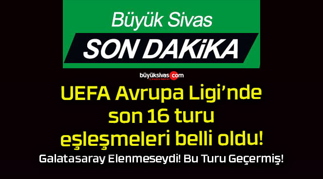 UEFA Avrupa Ligi’nde son 16 turu eşleşmeleri belli oldu!
