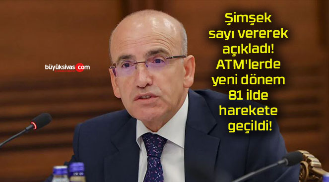 Şimşek sayı vererek açıkladı! ATM’lerde yeni dönem 81 ilde harekete geçildi!