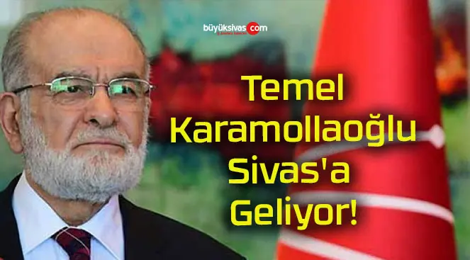 Temel Karamollaoğlu Sivas’a Geliyor!