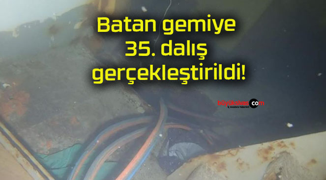 Batan gemiye 35. dalış gerçekleştirildi!