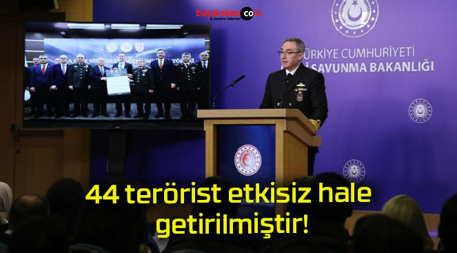 44 terörist etkisiz hale getirilmiştir!