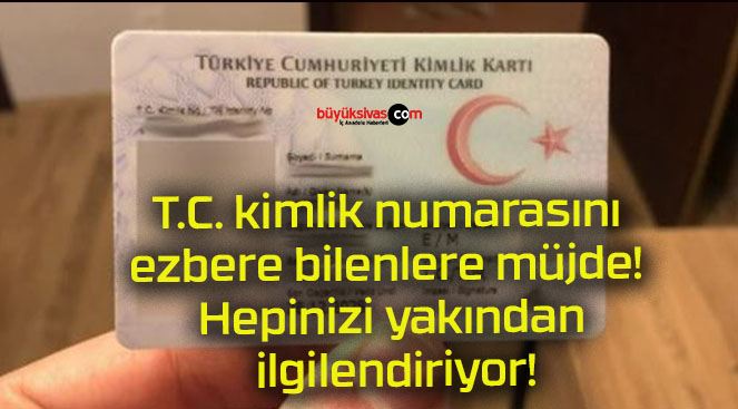 T.C. kimlik numarasını ezbere bilenlere müjde! Hepinizi yakından ilgilendiriyor!