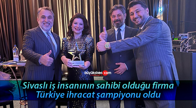 Sivaslı firma Türkiye ihracat şampiyonu oldu