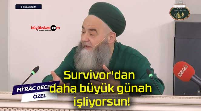 Survivor’dan daha büyük günah işliyorsun!