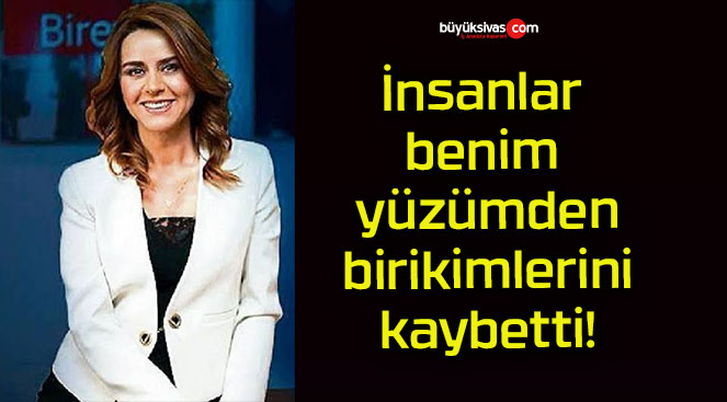 İnsanlar benim yüzümden birikimlerini kaybetti!