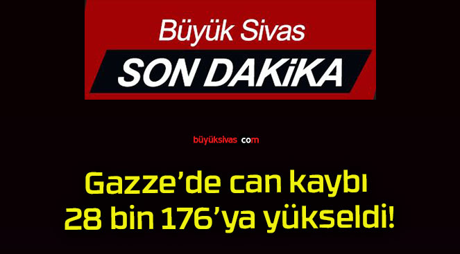 Gazze’de can kaybı 28 bin 176’ya yükseldi!
